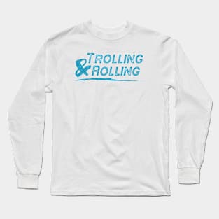 Trolling & Rolling Long Sleeve T-Shirt